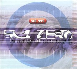 Sub Zero: The Essential Chill Out Collection