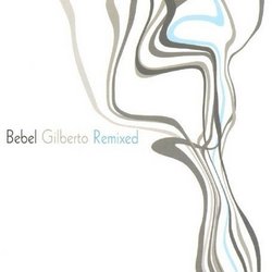 Bebel Gilberto: Remixed