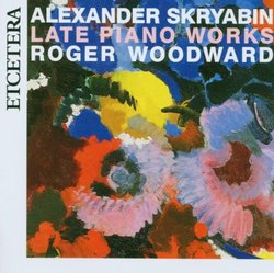 Alexander Skryabin: Late Piano Works