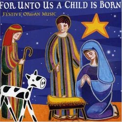 For Unto Us a Child is Born: Festive Organ Music