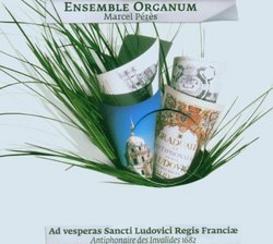 Ad Vesperas Sancti Ludovici Regis Franciae - Antiphonaire des Invalides, 1682 /Ensemble Organum * Peres