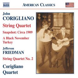 John Corigliano: String Quartet; Snapshot: Circa 1909; A Black November Turkey; Friedman: String Quartet No. 2