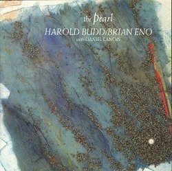 The Pearl by Harold Budd, Brian Eno, Daniel Lanois (1990-08-31)