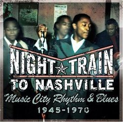 Night Train to Nashville: Music City Rhythm & Blues 1945-1970)