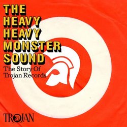 Heavy Heavy Monster Sound- Trojan Records Story