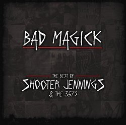 Bad Magick: The Best of Shooter Jennings & 357's