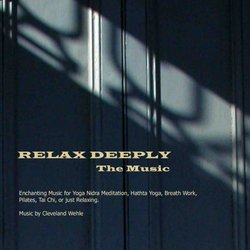 Relax Deeply - The Music: Enchanting Music for Yoga Nidra Meditation, Hatha Yoga, Breath Work, Pilates, Tai Chi, or just Relaxing