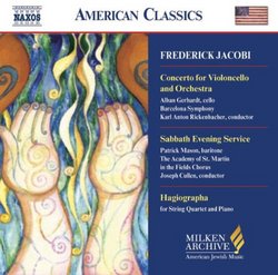 Frederick Jacobi: Concerto for Violoncello and Orchestra; Sabbath Evening Service; Hagiographa (Milken Archive of American Jewish Music)