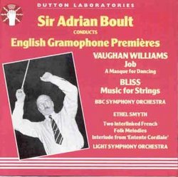 English Gramophone Premieres - Bliss: Music for Strings Orchestra, Op. 54, F. 123 / Smyth: Two Interlinked French Melodies; Entente Cordiale / Vaughan Williams: Job, a Masque for Dancing