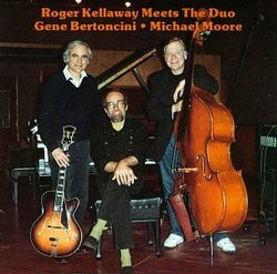 Roger Kellaway Meets The Duo Gene Bertoncini * Michael Moore