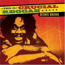 Crucial Reggae: Dennis Brown