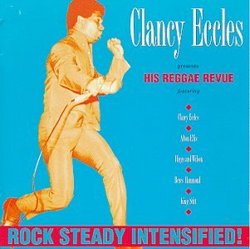 Clancy Eccles Presents His Reggae Revue -- Rock Steady Intensified!