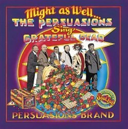 Might As Well: Persuasions Sing Grateful Dead By The Persuasions (2000-10-10)