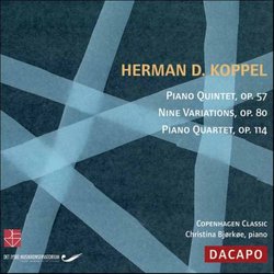Herman D. Koppel: Piano Quartet, Op. 114; Nine Variations, Op. 80; Piano Quintet, Op. 57