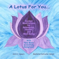 A Lotus For You...Guided Meditations for Relaxation, Health, and Well-Being