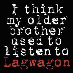 I Think My Older Brother Listen to Lagwagon