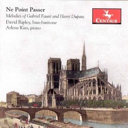 Ne Poínt Passer: Melodies of Gabriel Fauré & Henri Duparc
