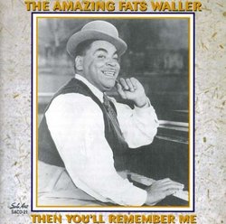 The Amazing Fats Waller - Then You'll Remember Me