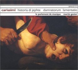 Giacomo Carissimi: Historia di Jepthe; Damnatorum Lamentatio, etc.
