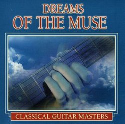 Dreams of the Muse: Classical Guitar Masters