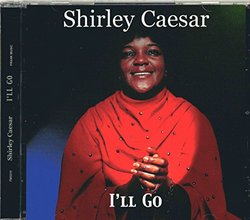 Shirley Caesar I'LL GO (featuring Rapture)