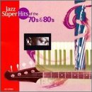 Jazz Super Hits of the 70s & 80s