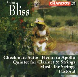 Sir Arthur Bliss: Checkmate Suite; Hymn to Apollo; Quintet for Clarinet & Strings; Pastoral