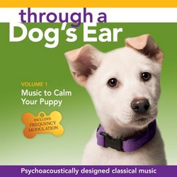 Through a Dog's Ear: Music to Calm Your Puppy Vol. 1