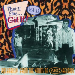 That'll Flat Git It, Vol. 13: Rockabilly From The Vaults Of ABC Records