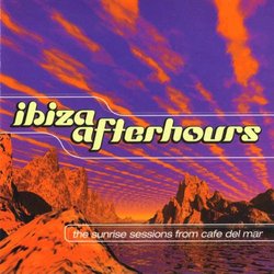 Ibiza Afterhours: The Sunrise Sessions From Cafe Del Mar