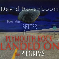 David Rosenboom: How Much Better if Plymouth Rock had Landed on the Pilgrims by David Rosenboom (2009-05-01)