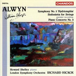 Alwyn: Symphony No. 5 "Hydriotaphia"; Sinfonietta for Strings; Piano Concerto No. 2