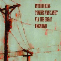 Introducing Townes Van Zandt Via the Great Unknown