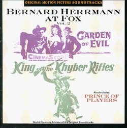 Bernard Herrmann At Fox, Vol. 2 - Garden of Evil / Prince of Players / King of the Khyber Rifles: Original Motion Picture Soundtracks [3 on 1]