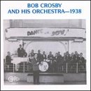 Bob Crosby & His Orchestra -- 1938