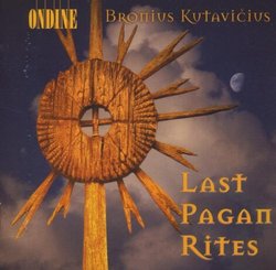 Bronius Kutavicius: Last Pagan Rites / Epitaphium Temporum Pereunti