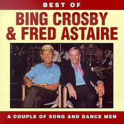 Best Of Bing Crosby & Fred Astaire: A Couple Of Song And Dance Men