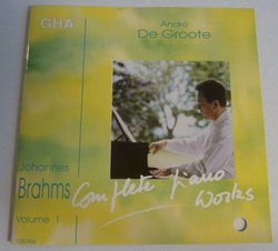 Andre De Groote Plays Johannes Brahms, Vol. 1 (Complete Piano Works)