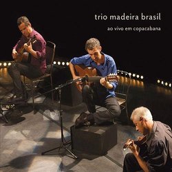 Trio Madeira Brasil (Part. Yamandu Costa) - Ao Vivo Em Copacabana (Digipack)
