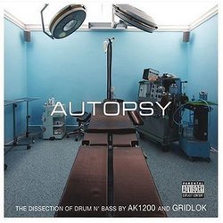 Autopsy: The Dissection of Drum n' Bass by AK1200 and Gridlok