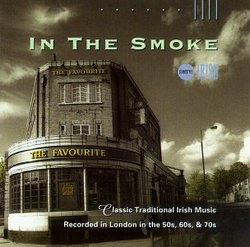 In the Smoke - Classic Traditional Irish Music Recorded in London in the 50s, 60s & 70s