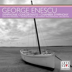Enescu: Symphonie Concertante; Chamber Symphony