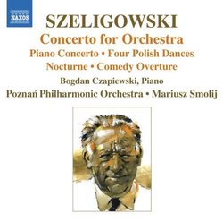 Szeligowski: Concerto for Orchestra; Piano Concerto; Four Polish Dances; Nocturne; Comedy Overture