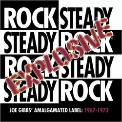 Explosive Rock Steady - Joe Gibbs' Amalgamated Label: 1967-1973