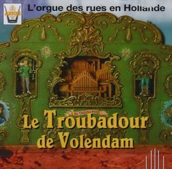 Le Troubadour De Volendam: L'Orgue Des Rues En Hollande
