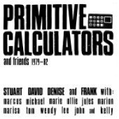 Primitive Calculators & Friends 1979-82