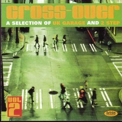 Cross-over: A Selection of Uk Garage and 2 Step: Vol. 2