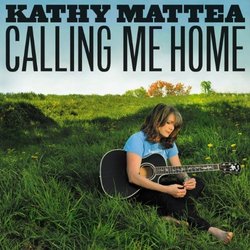 Calling Me Home by Kathy Mattea (2012-05-04)