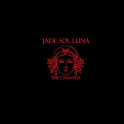 The Chanter-Greatest Chants of Jade Sol Luna