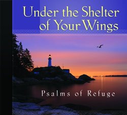 Under the Shelter of Your Wings Songs of Refuge